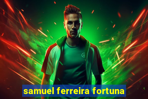 samuel ferreira fortuna